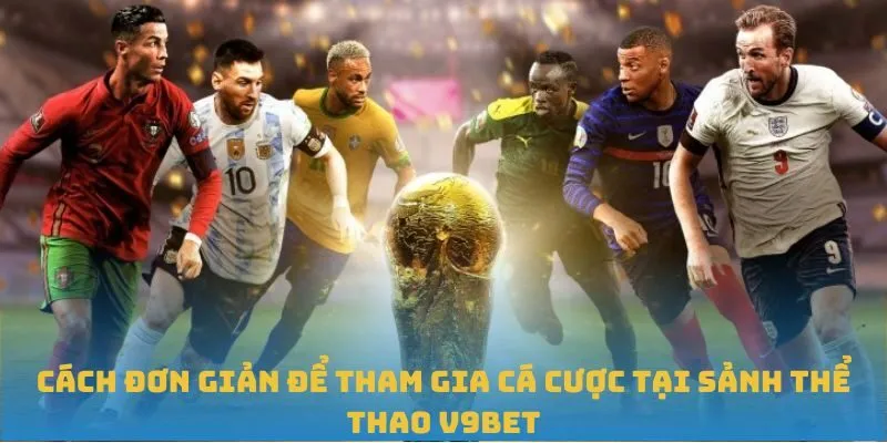 Cách đơn giản để tham gia cá cược tại sảnh thể thao V9BET