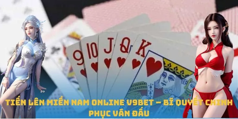 Cách chơi Tiến Lên Miền Nam Online